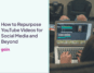 how to repurpose youtube videos